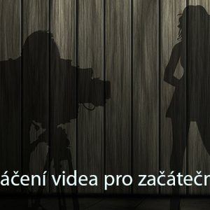 Natáčení videa pro začátečníky
